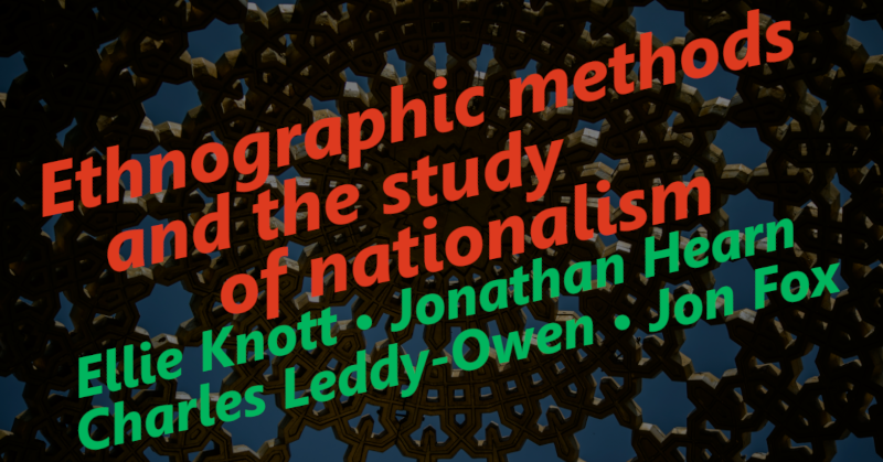 'Ethnographic methods and the study of nationalism' in red text, then ''Ellie Knott, Jonathan Hearn, Charles Leddy-Owen, Jon Fox' in green text