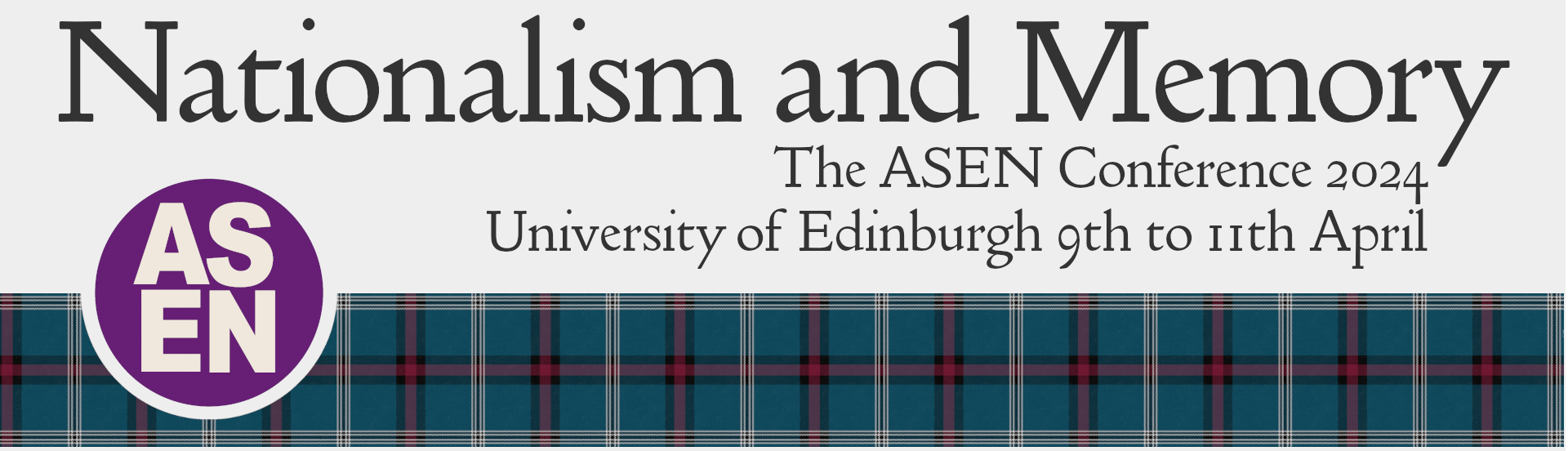 Nationalism and Memory The ASEN Conference 2024 University of Edinburgh 9th to 11th April A strip of the University of Edinburgh Tartan with a semi-circular cut-out on the left hand side with the purple ASEN logo