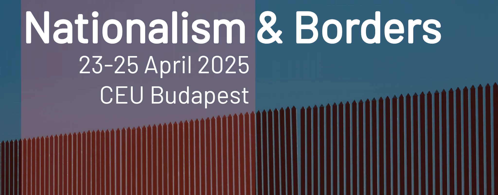 A stylised picture of the US-Mexico border fence with the text 'Nationalism & Borders 23-25 April 2025 CEU Budapest' superimposed